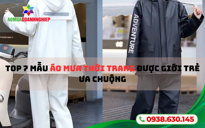 Top 7 Mẫu Áo Mưa Thời Trang Được Giới Trẻ Ưa Chuộng Top 7 Mẫu Áo Mưa Thời Trang Được Giới Trẻ Ưa Chuộng