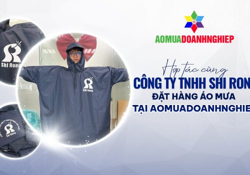 Vinh Dự Được Shi Rong Lựa Chọn – Áo Mưa Quảng Cáo Chất Lượng, Nâng Tầm Nhận Diện