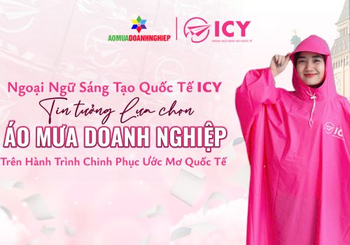 Ngoại Ngữ ICY Tin Chọn – Áo Mưa Doanh Nghiệp Hân Hạnh Đồng Hành & Kiến Tạo Giá Trị Thương Hiệu