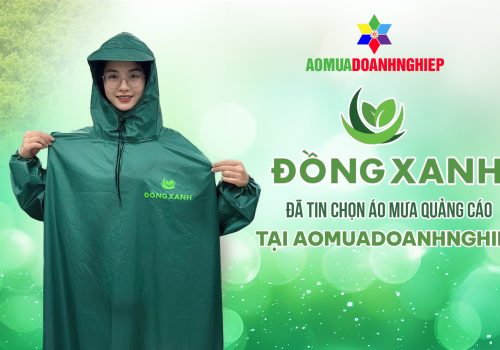 Vinh Dự Khi Được Đồng Xanh Tin Chọn – Áo Mưa Doanh Nghiệp Sản Xuất Áo Mưa Quảng Cáo Chất Lượng Cho Doanh Nghiệp